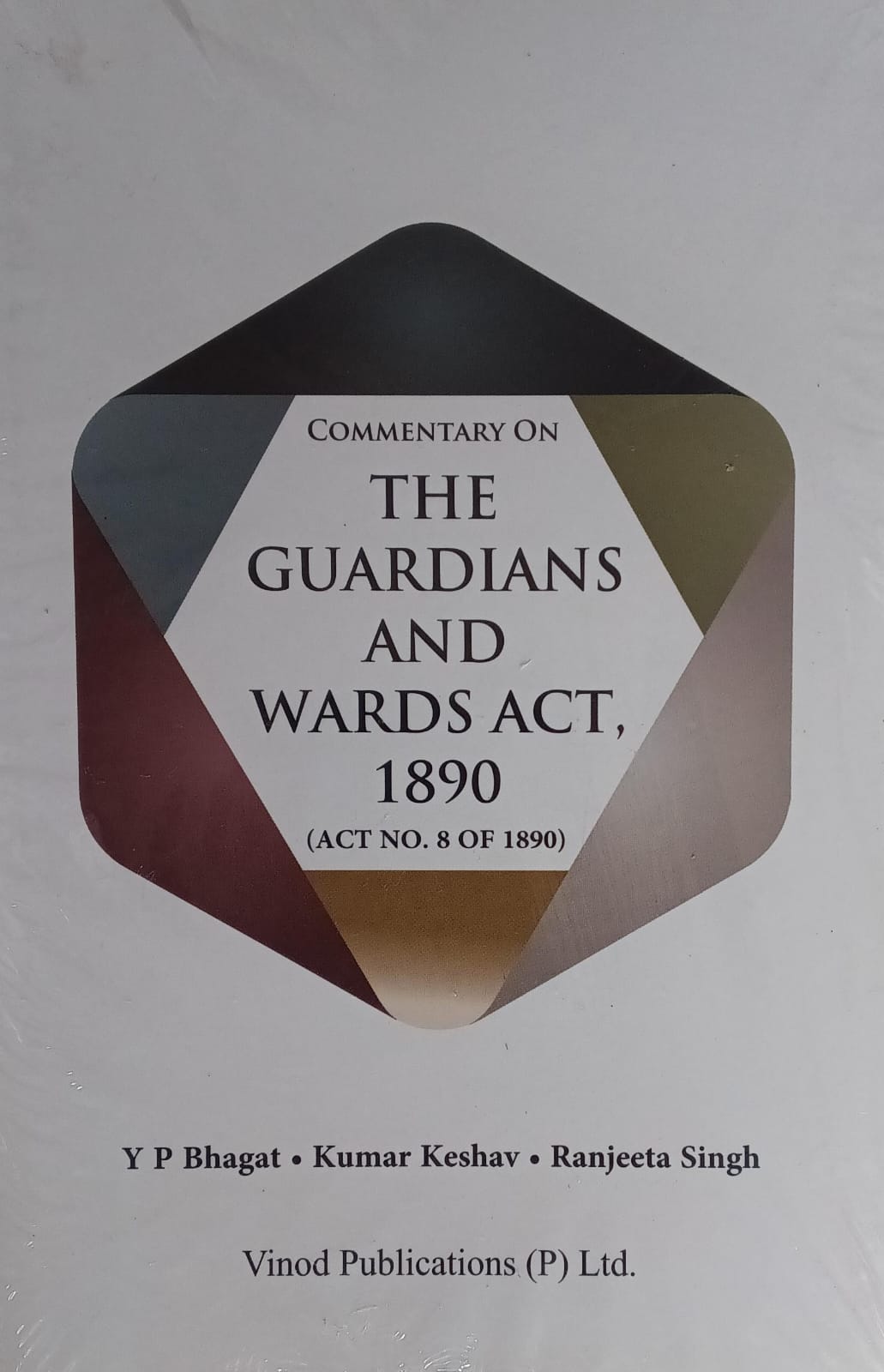 Commentary on Guardians and Wards Act 1890 - Y P Bhagat, Kumar Keshav, Ranjeeta Singh | Vinod Publications Author: Y P Bhagat, Kumar Keshav, Ranjeeta Singh