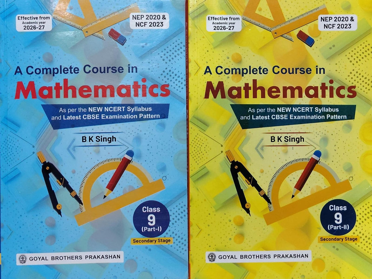 A Complete Course in Mathematics Class 9 Part I & II – B K SinghAuthor: B K Singh Class: Class 9 (Part-I & Part-II) Board: CBSE, Publisher: Goyal Brothers Prakashan Edition: Effective from Academic Year 2026-27, NEP 2020 & NCF 2023 Aligned