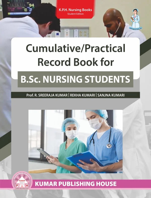 Cumulative/Practical Record Book for B.Sc. Nursing Students BY Prof. R. Sreeraja Kumar, Rekha Kumari & Sanjana Kumari (KPH)