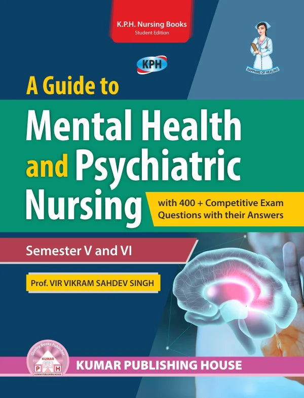 A Guide to Mental Health & Psychiatric Nursing with 400+ Competitive Exam Questions with their Answers BY Prof. Vir Vikram Sahdev Singh (KPH)