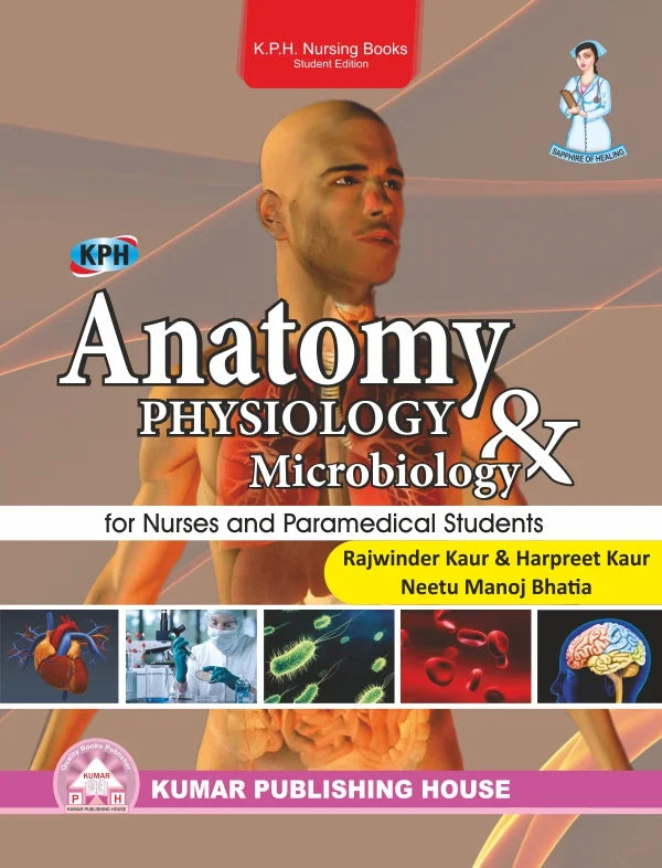 Anatomy, Physiology & Microbiology for Nurses and Paramedical Students BY Rajwinder Kaur, Harpreet Kaur & Dr. Neetu Manoj Bhatia (KPH)