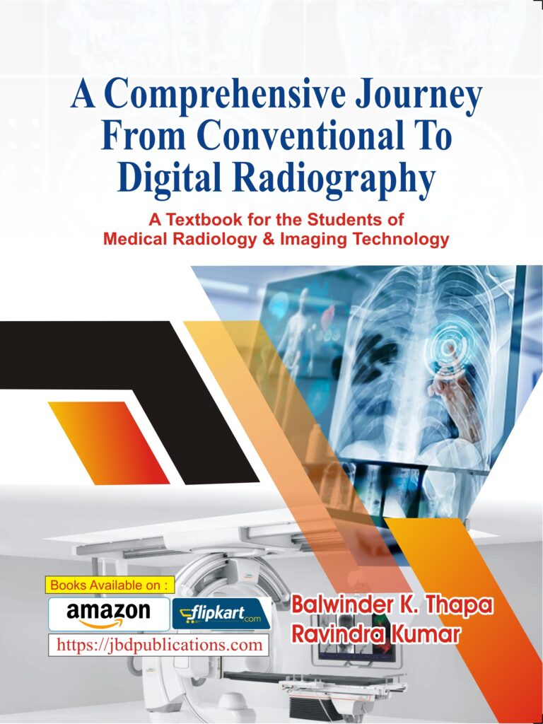 A Comprehensive Journey From Conventional To Digital Radiography (A Textbook for the Students of Medical Radiology & Imaging Technology) BY Balwinder K. Thapa, Ravindra Kumar (JBD)