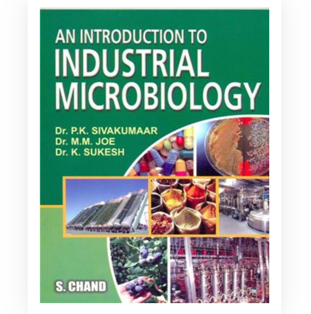 An Introduction to Industrial Microbiology
An Introduction to Industrial Microbiology| Dr PK Sivakumar, Dr MM Joe, Dr K Sukesh| S Chand