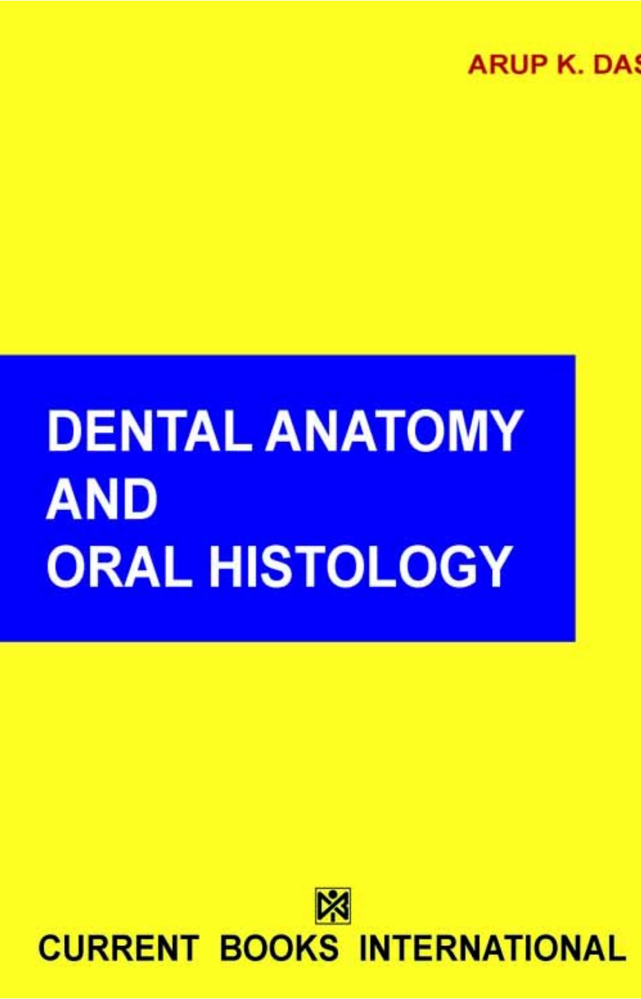DENTAL ANATOMY and ORAL HISTOLOGY, Author Dr. Arup K. Das ,Publisher Current Books International