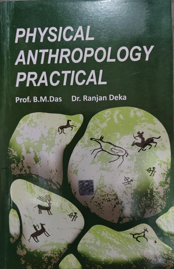 PHYSICAL ANTHROPOLOGY PRACTICAL Authors: Prof. B.M. Das, Dr. Ranjan Deka