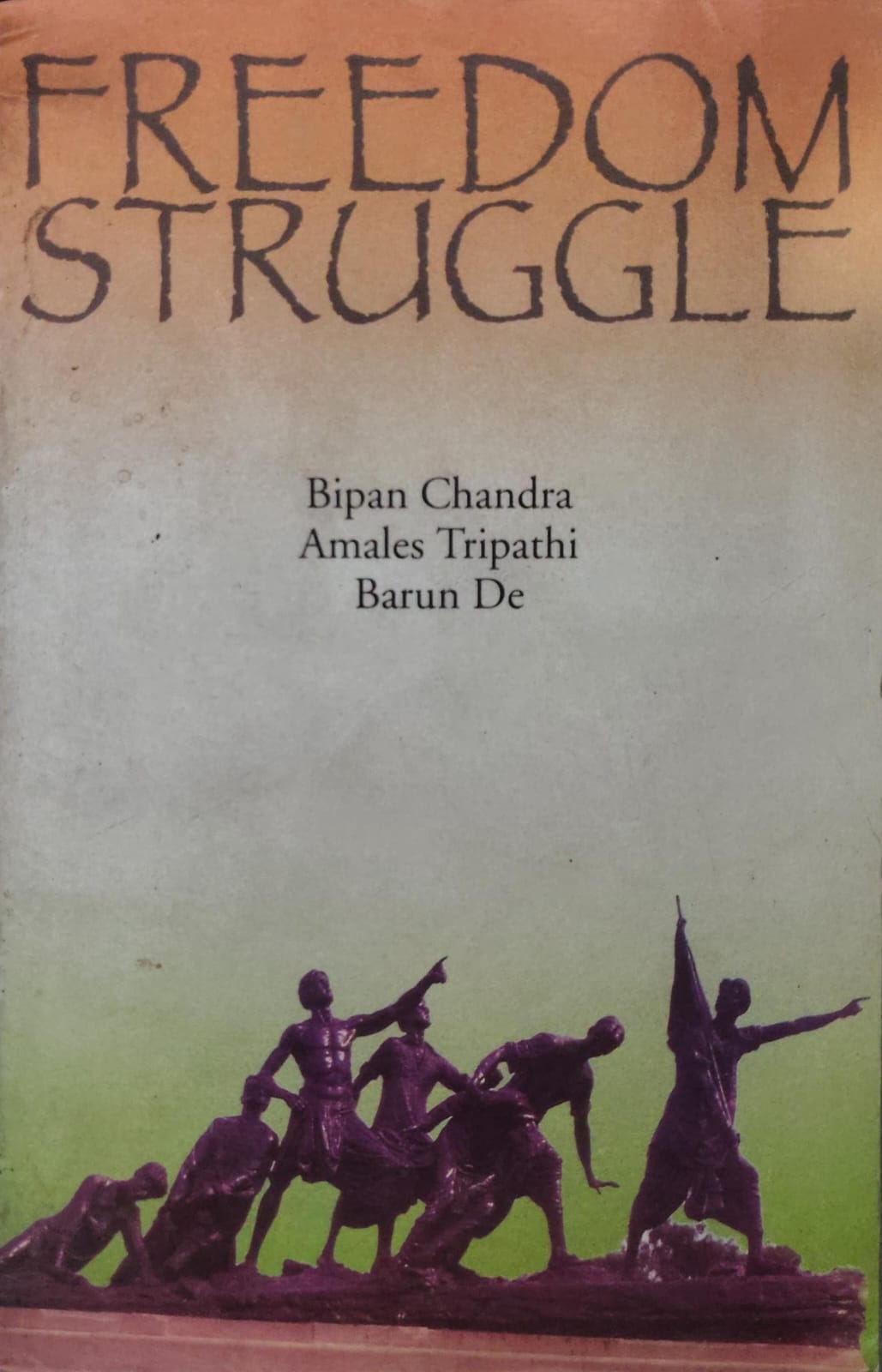 FREEDOM STRUGGLE Authors: Bipan Chandra, Amales Tripathi, Barun De