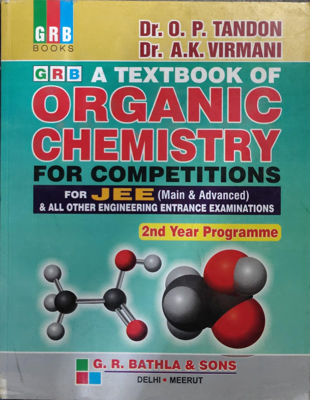 A TEXTBOOK OF ORGANIC CHEMISTRY FOR COMPETITIONS FOR JEE (Main & Advanced) & ALL OTHER ENGINEERING ENTRANCE EXAMINATIONS Authors: Dr. O. P. TANDON, Dr. A.K. VIRMANI Subtitle: 2nd Year Programme