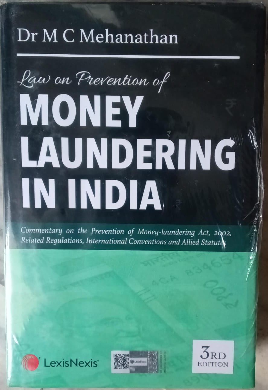 Law on Prevention of Money Laundering in India 3rd Ed - PMLA 2002 Commentary | Dr M C Mehanathan Author: Dr M C Mehanathan