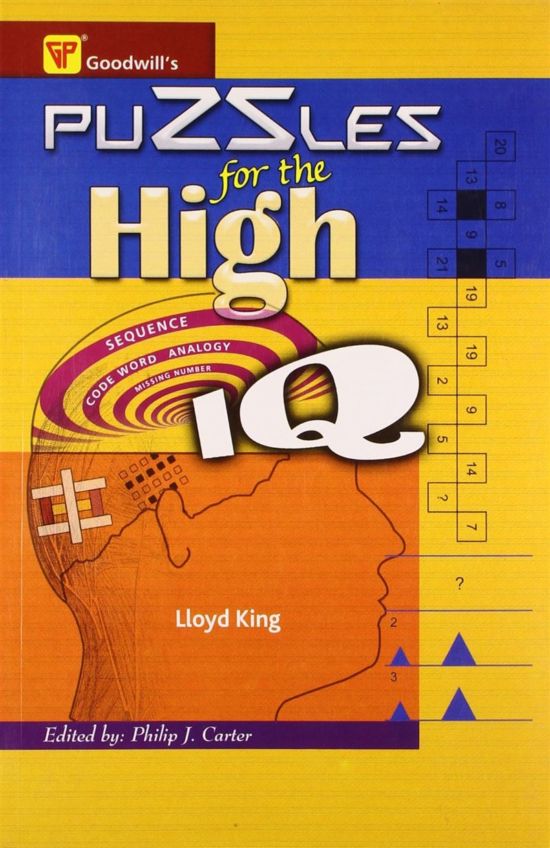Puzzles for the High IQ Author: Lloyd King Edited by: Philip J. Carter Publisher: Goodwill (NOVEL)
