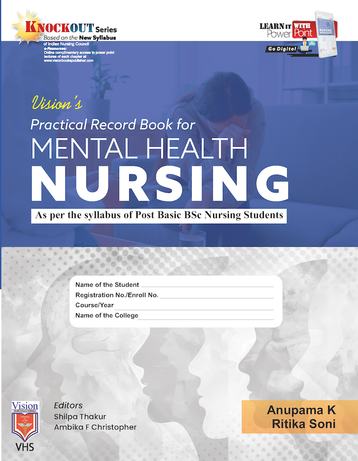 PRACTICAL RECORD BOOK OF MENTAL HEALTH NURSING (As per the syllabus of post Basic BSc Nursing student) BY Anupama K & Ritika Soni(VHS)