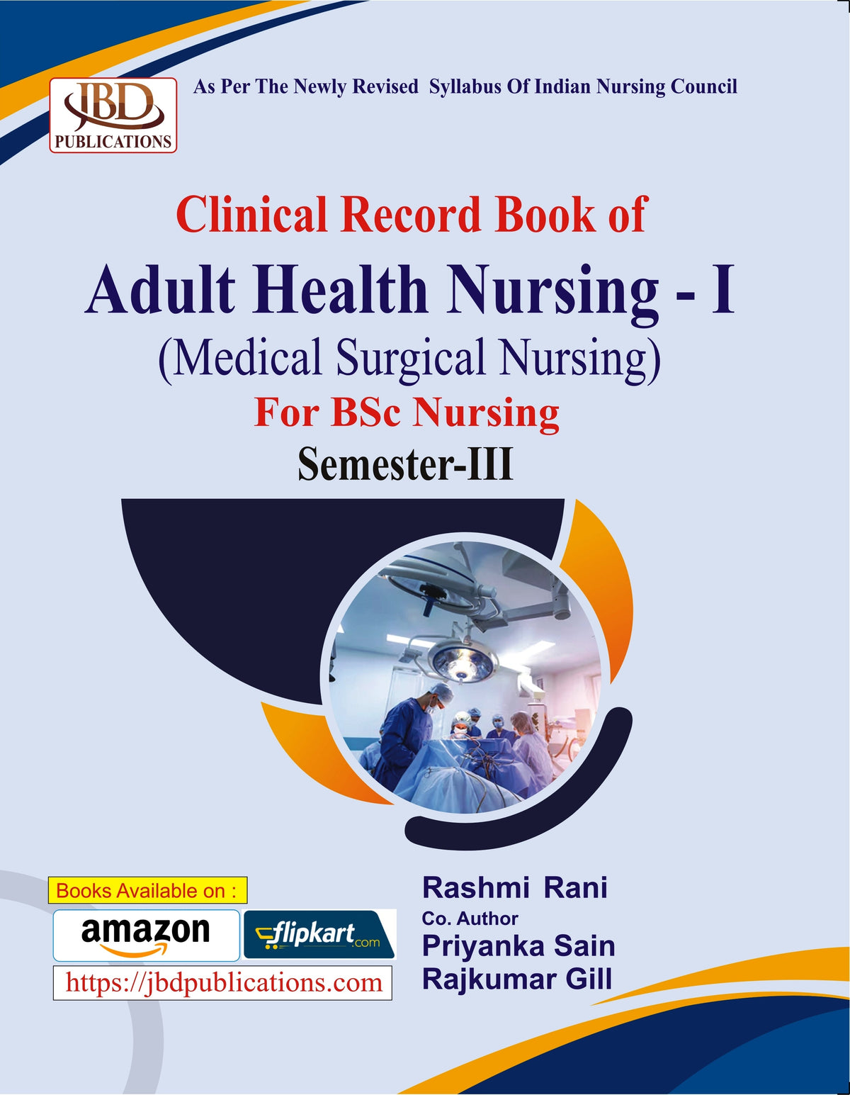 Clinical Record Book of Adult Health Nursing – I (Medical Surgical Nursing) For BSc Nursing Semester-III BY Priyanka Sain, Rajkumar Gill, Rashmi Rani (JBD)
