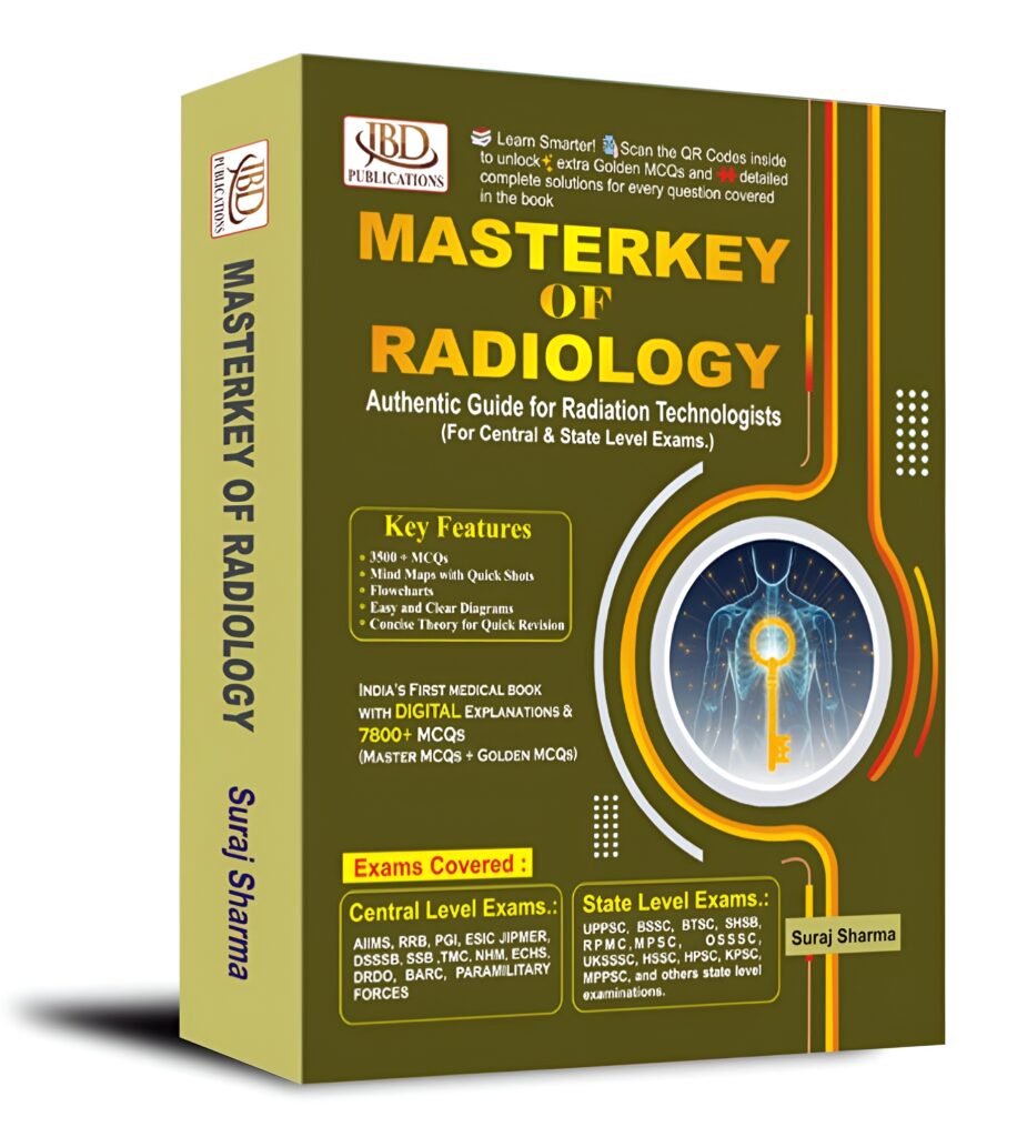 MASTERKEY OF RADIOLOGY Authentic Guide for Radiation Technologists (For Central & State Level Exams) BY Suraj Sharma (JBD)