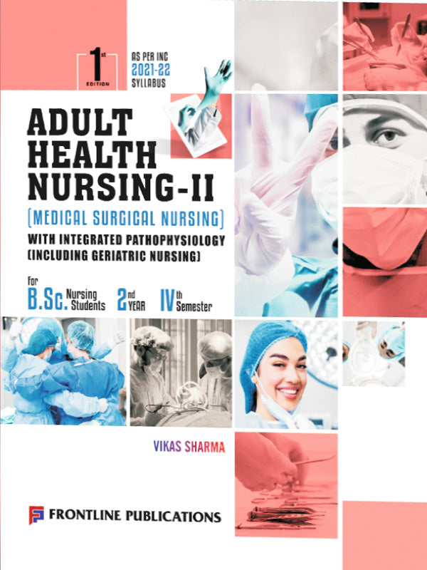 Adult Health Nursing-II (Medical Surgical Nursing) with Integrated Pathophysiology Including Geriatric Nursing | 1st Edition | Vikas Sharma | Frontline Publications | Adult Health