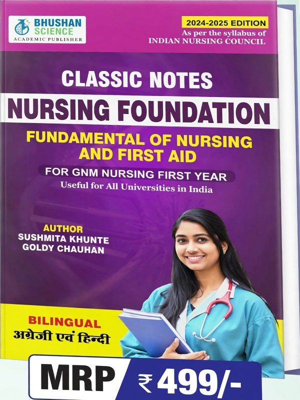CLASSIC NOTES NURSING FOUNDATION FUNDAMENTAL OF NURSING AND FIRST AID | 2024-2025 EDITION | SUSHMA KHUNTE, GOLDY CHAUHAN | BHUSHAN SCIENCE ACADEMIC PUBLISHER | Nursing Foundation |