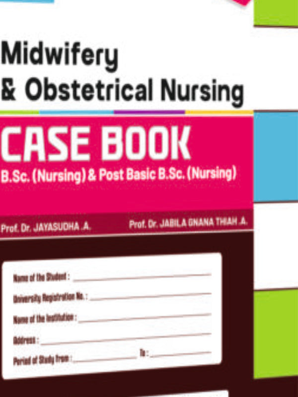 Midwifery & Obstetrical Nursing Case Book | Midwifery and Obstetrical Nursing | Prof. Dr. Jayasudha A.; Prof. Dr. Jabila Gnana Tharani A. | Midwifery and Obstetrical Nursing | Prof