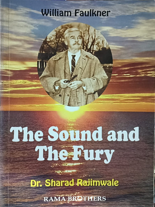The Sound and The Fury | William Faulkner; Dr. Sharad Rajimwale | Rama Brothers | William Faulkner; Dr. Sharad Rajimwale