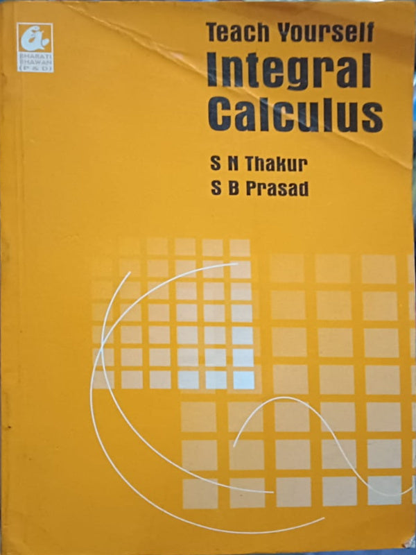 Teach Yourself Integral Calculus | S N Thakur, S B Prasad | Bharati Bhawan | Integral Calculus | S N Thakur, S B Prasad