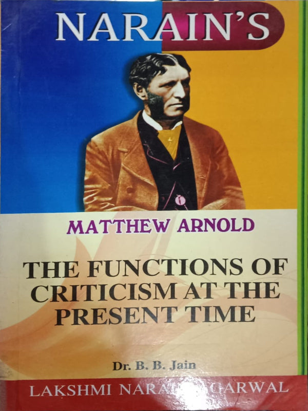 The Functions of Criticism at the Present Time | Literary criticism | Matthew Arnold; Dr. B. B. Jain | Literary criticism | Matthew Arnold; Dr. B. B. Jain