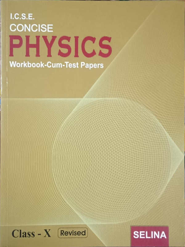 I.C.S.E. Concise Physics Workbook-Cum-Test Papers | Revised | Selina | Physics | Revised