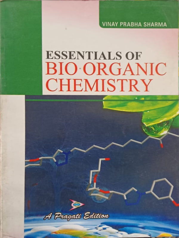 ESSENTIALS OF BIO-ORGANIC CHEMISTRY | A Pragati Edition | VINAY PRABHA SHARMA | Bio-Organic Chemistry | VINAY PRABHA SHARMA | A Pragati Edition