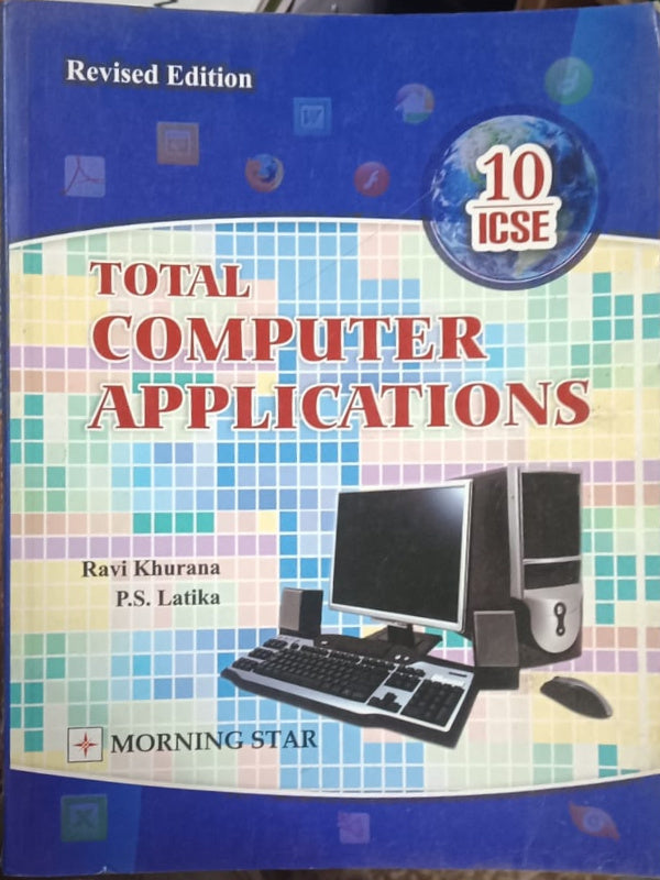 Total Computer Applications | Revised Edition | Ravi Khurana, P.S. Latika | Morning Star | Computer Applications | Ravi Khurana, P.S. Latika | Revised Edition