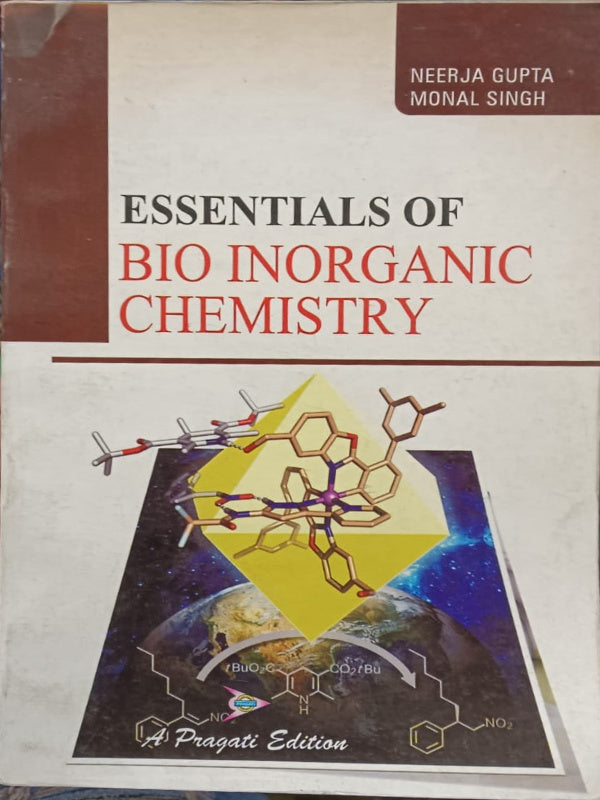 Essentials of Bio Inorganic Chemistry | Pragati Edition | Neerja Gupta, Monal Singh | Bio Inorganic Chemistry | Neerja Gupta, Monal Singh | Pragati Edition