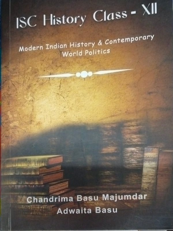 ISC History Class - XII | Modern Indian History & Contemporary World Politics | Chandrima Basu Majumdar; Adwaita Basu | Modern Indian History & Contemporary World Politics | Chandr
