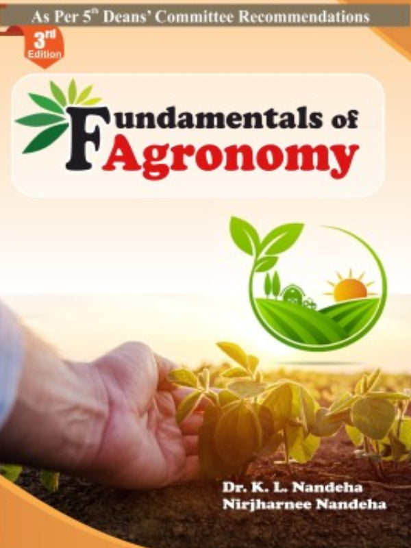 Fundamentals of Agronomy | 3rd Edition | Dr. K. L. Nandeha, Nirjharnee Nandeha | Agronomy | Dr. K. L. Nandeha, Nirjharnee Nandeha | 3rd Edition