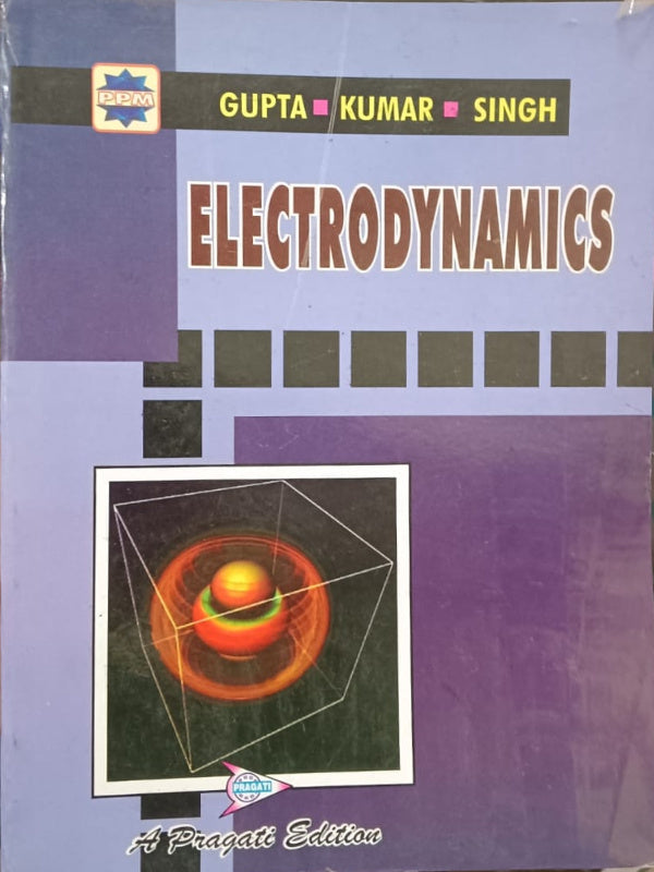 Electrodynamics | A Pragati Edition | Gupta, Kumar, Singh | Electrodynamics | Gupta, Kumar, Singh | A Pragati Edition