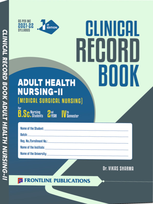 Clinical Record Book Adult Health Nursing-II (Medical Surgical Nursing) | 1st Edition | Dr. Vikas Sharma | Frontline Publications | Adult Health Nursing-II (Medical Surgical Nursin