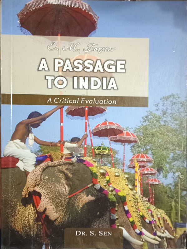 A Passage to India: A Critical Evaluation | E. M. Forster; Dr. S. Sen | E. M. Forster; Dr. S. Sen
