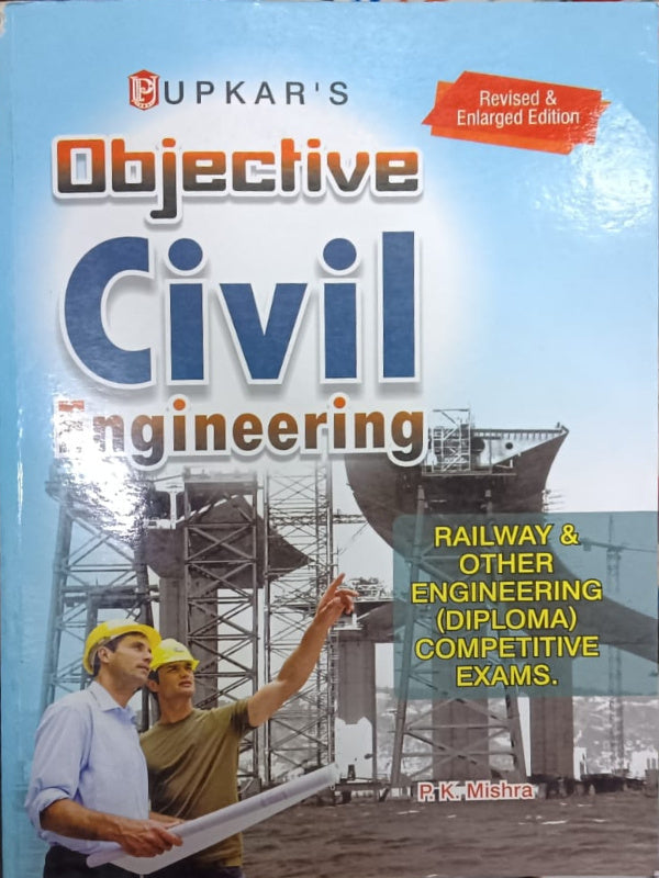 Objective Civil Engineering | Revised & Enlarged Edition | P.K. Mishra | Upkar's | Civil Engineering | P.K. Mishra | Revised & Enlarged Edition