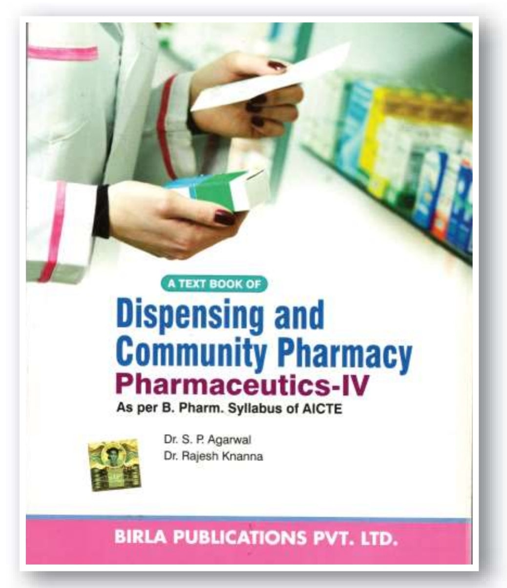 A Text Book of Dispensing and Community Pharmacy Pharmaceutics-IV | Dr. S. P. Agarwal, Dr. Rajesh Knanna | Birla Publications Pvt. Ltd.