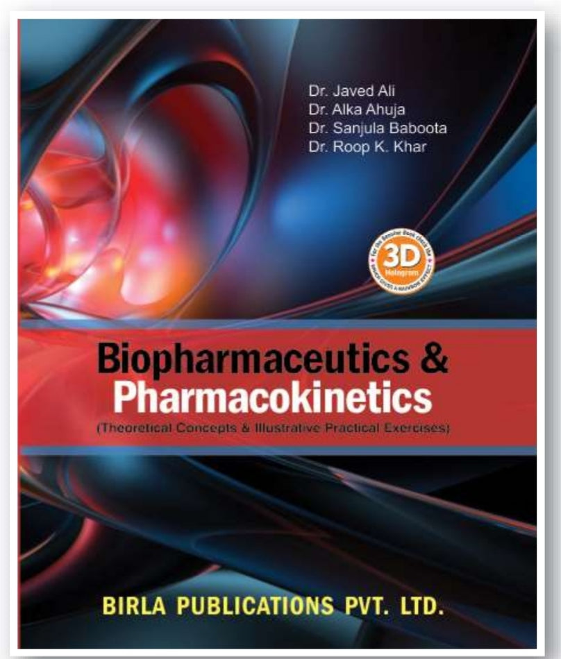 Biopharmaceutics & Pharmacokinetics (Theoretical Concepts & Illustrative Practical Exercises) | Dr. Javed Ali, Dr. Alka Ahuja, Dr. Sanjula Baboota & Dr. Roop K. Khar | Birla Publications Pvt. Ltd.