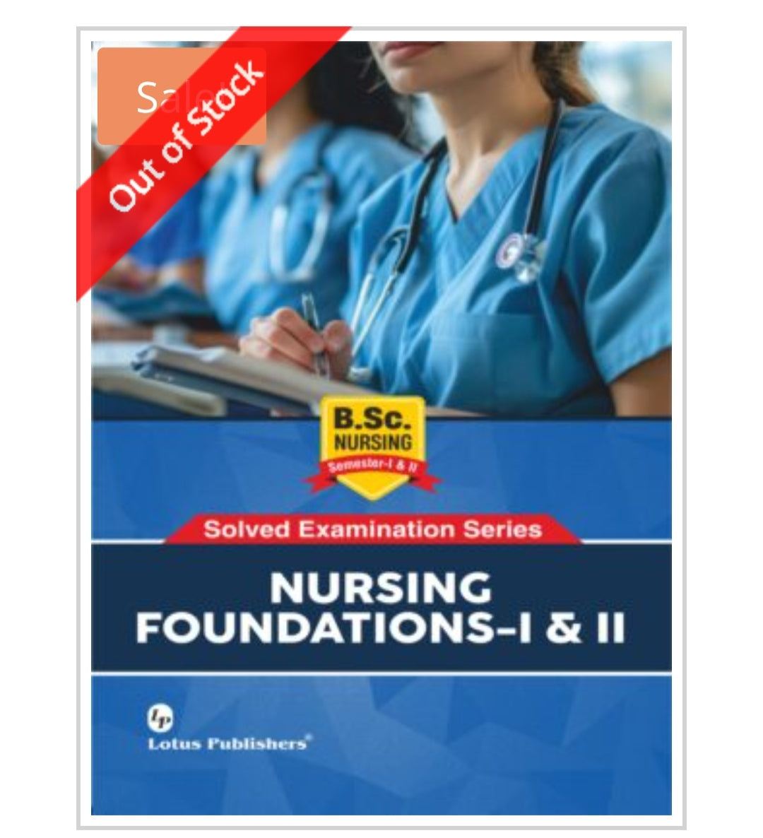 NURSING FOUNDATIONS-I & II
B.Sc. Nursing Semester-I & II
Solved Examination Series
Publisher: Lotus Publishers
Author:
Not visible on cover.