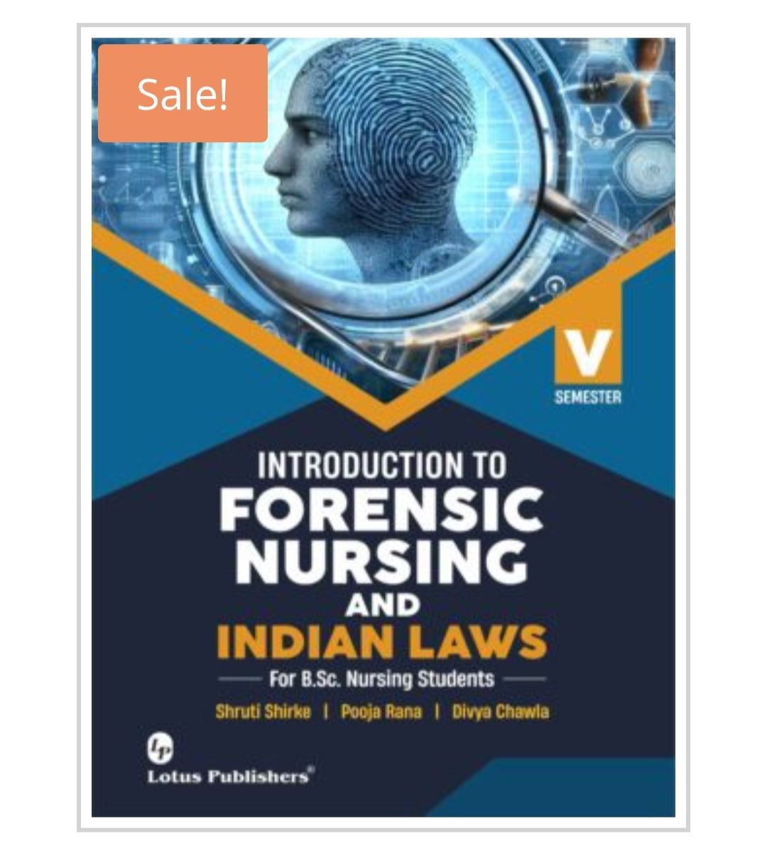 Introduction to Forensic Nursing and Indian Laws
ForB.Sc. Nursing Students | V Semester
Publisher:
Lotus Publishers
Authors:
Shruti Shirke Pooja Rana Divya Chawla