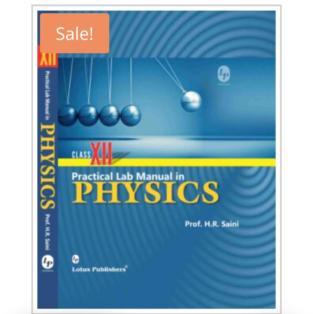 Practical Lab Manual in PHYSICS
Class XII
Publisher:
Lotus Publishers
Author:
Prof. H.R. Saini