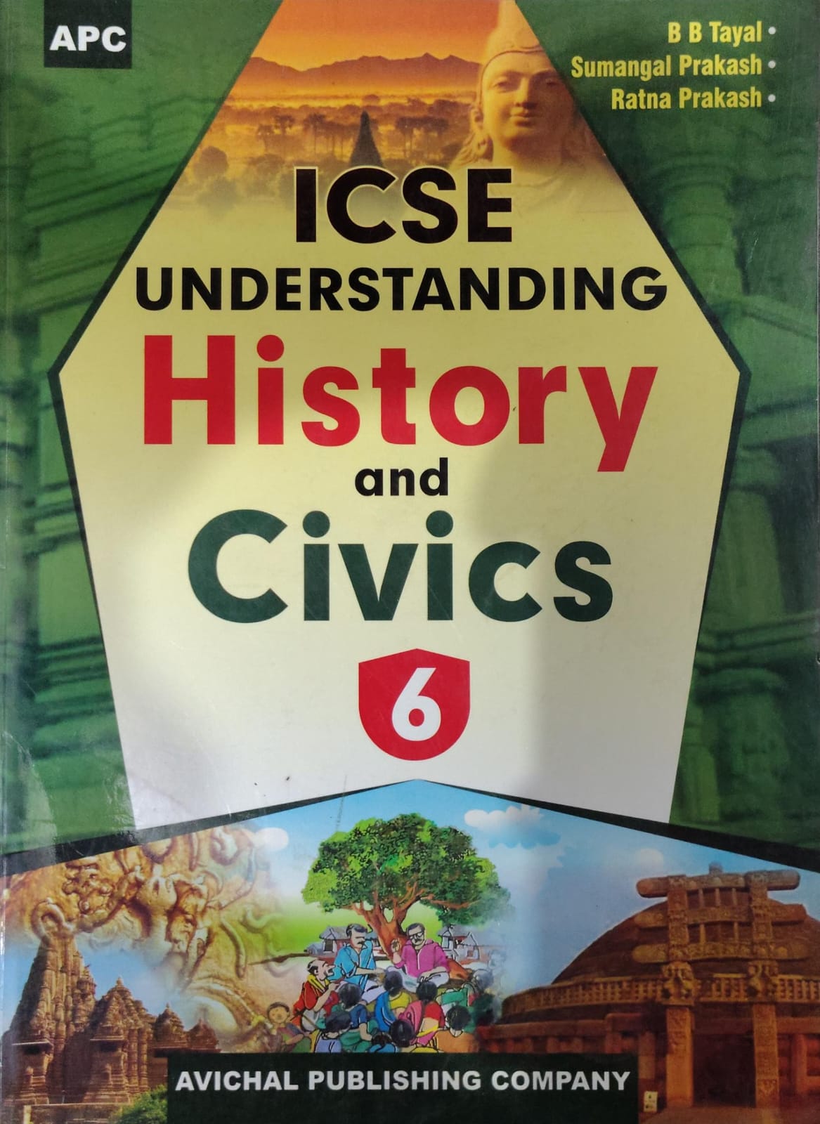 ICSE Understanding History and Civics - Class 6 - By B B Tayal, Sumangal Prakash & Ratna Prakash - APC Books / Avichal Publishing Company