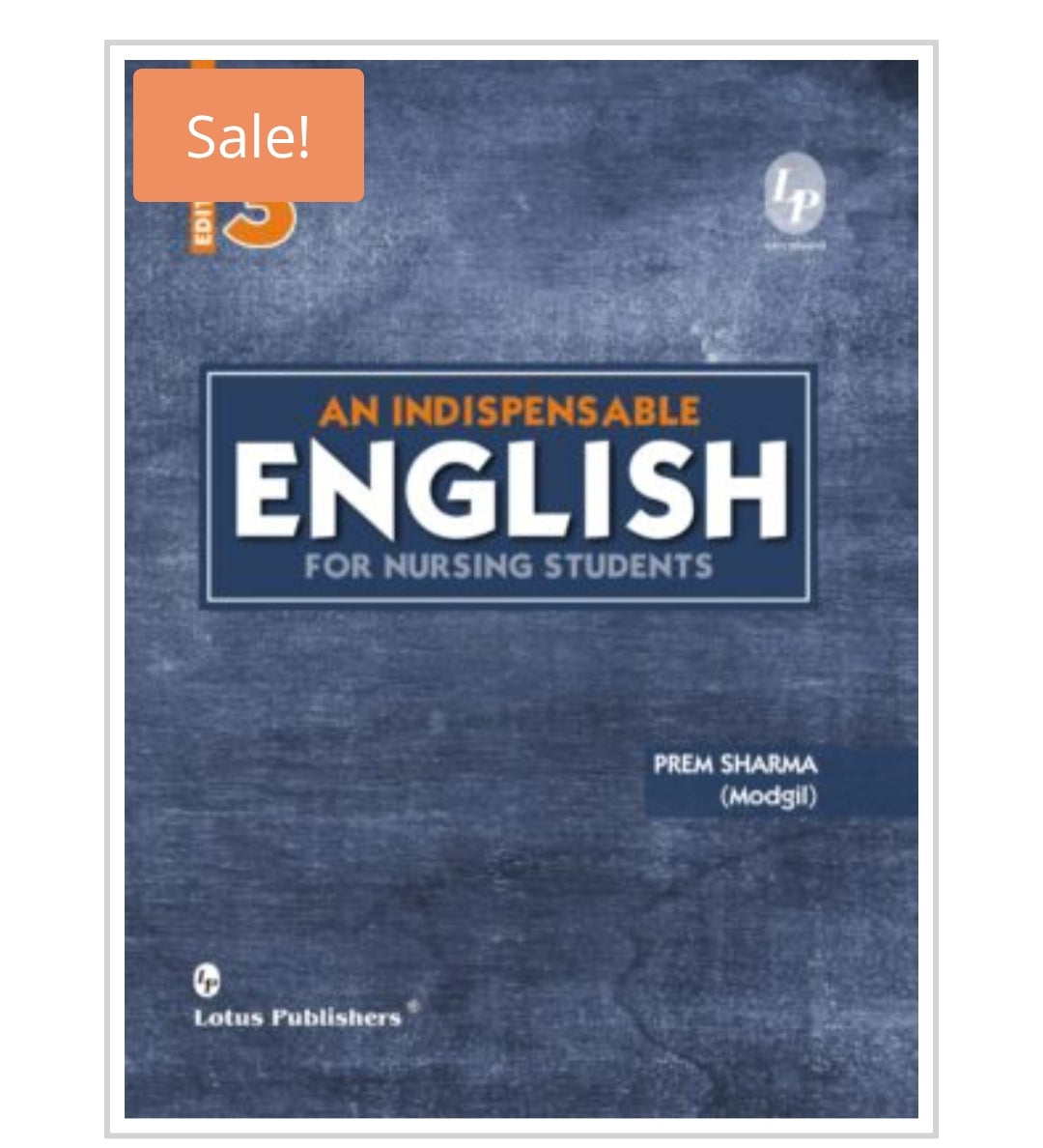 An Indispensable English for Nursing Students - 3rd Edition
Publisher:
Lotus Publishers
Author:
Prem Sharma (Modgil)