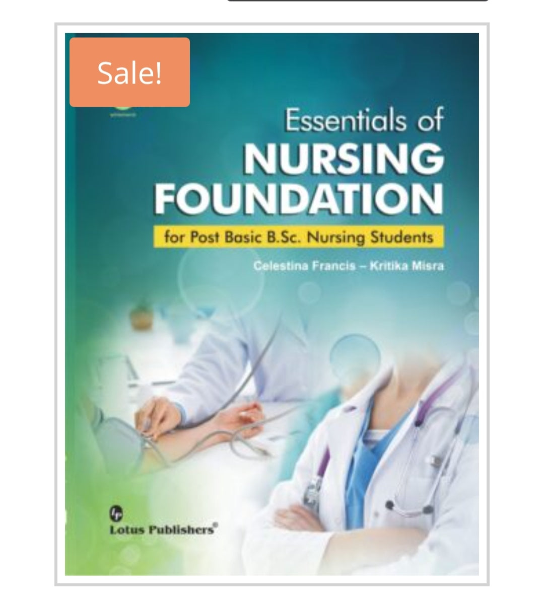 Essentials of Nursing Foundation
Publisher:
Lotus Publishers
Authors:
Celestina Francis
Kritika Misra