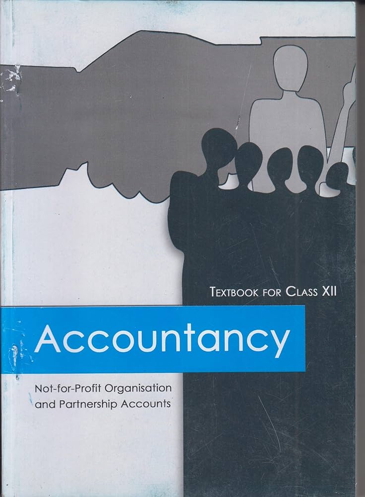 Accountancy - Not-for-Profit Organisation and Partnership Accounts - Textbook for Class XII(NCERT)