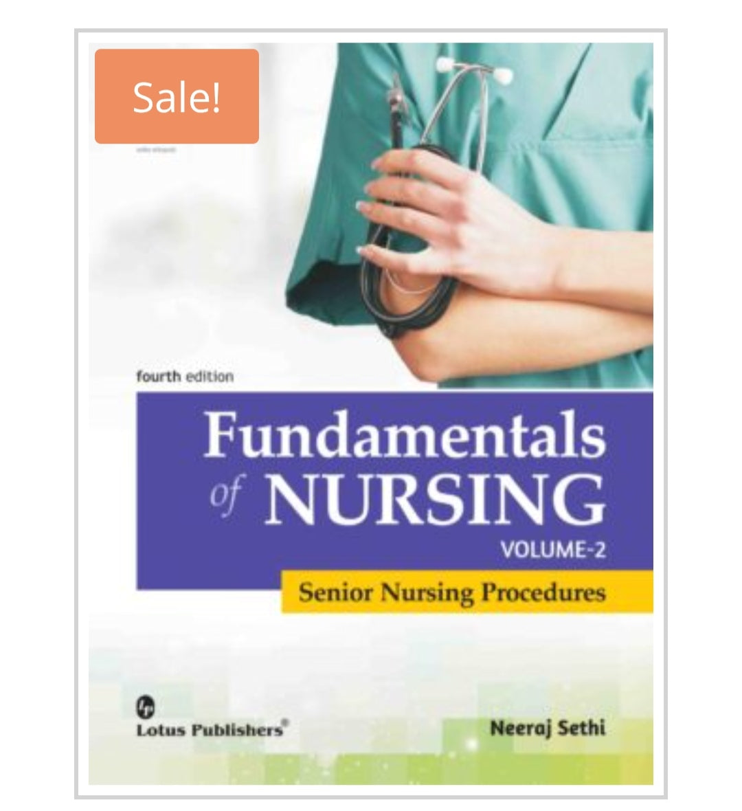 Fundamentals of Nursing Volume-2 Senior Nursing Procedures
Publisher:Lotus Publishers
Author Name: Neeraj Sethi