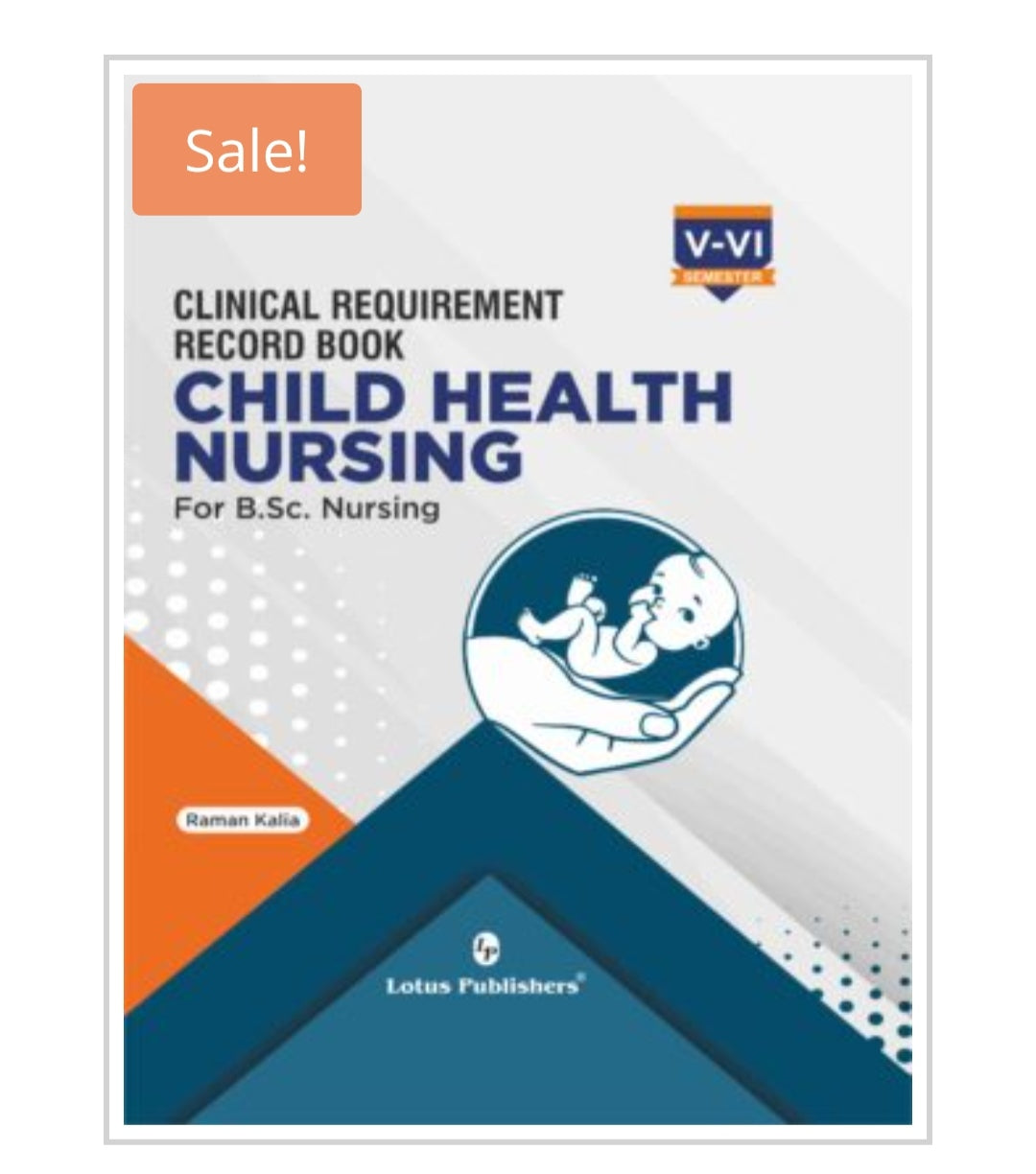 Clinical Requirement Record Book
Child Health Nursing For B.Sc. Nursing
Semesters: V-VI Semester
Publisher:
Lotus Publishers
Author:
Raman Kalia
