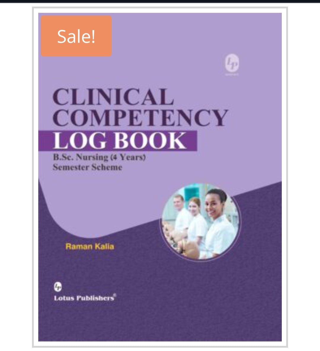 Clinical Competency Log Book
B.Sc. Nursing (4 Years) Semester Scheme
Publisher:
Lotus Publishers
Author:
Raman Kalia