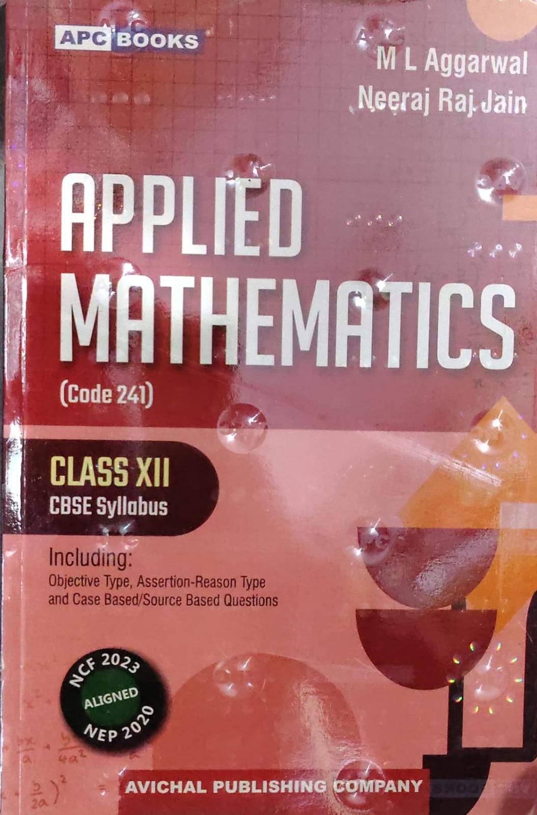 Applied Mathematics (Code 241) - Class XII - CBSE Syllabus - By M L Aggarwal & Neeraj Raj Jain - NCF 2023 Aligned, NEP 2020 - APC Books / Avichal Publishing Company