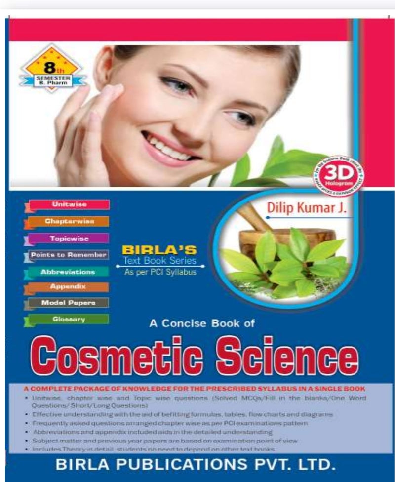 A Concise Book of Cosmetic Science | 8th Semester http://B.Pharm | Dilip Kumar J. | As per PCI Syllabus | Birla's Text Book Series | Birla Publications Pvt. Ltd.