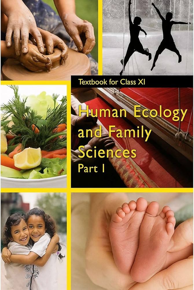 Human Ecology and Family Sciences Part I - Textbook for Class XI(NCERT)