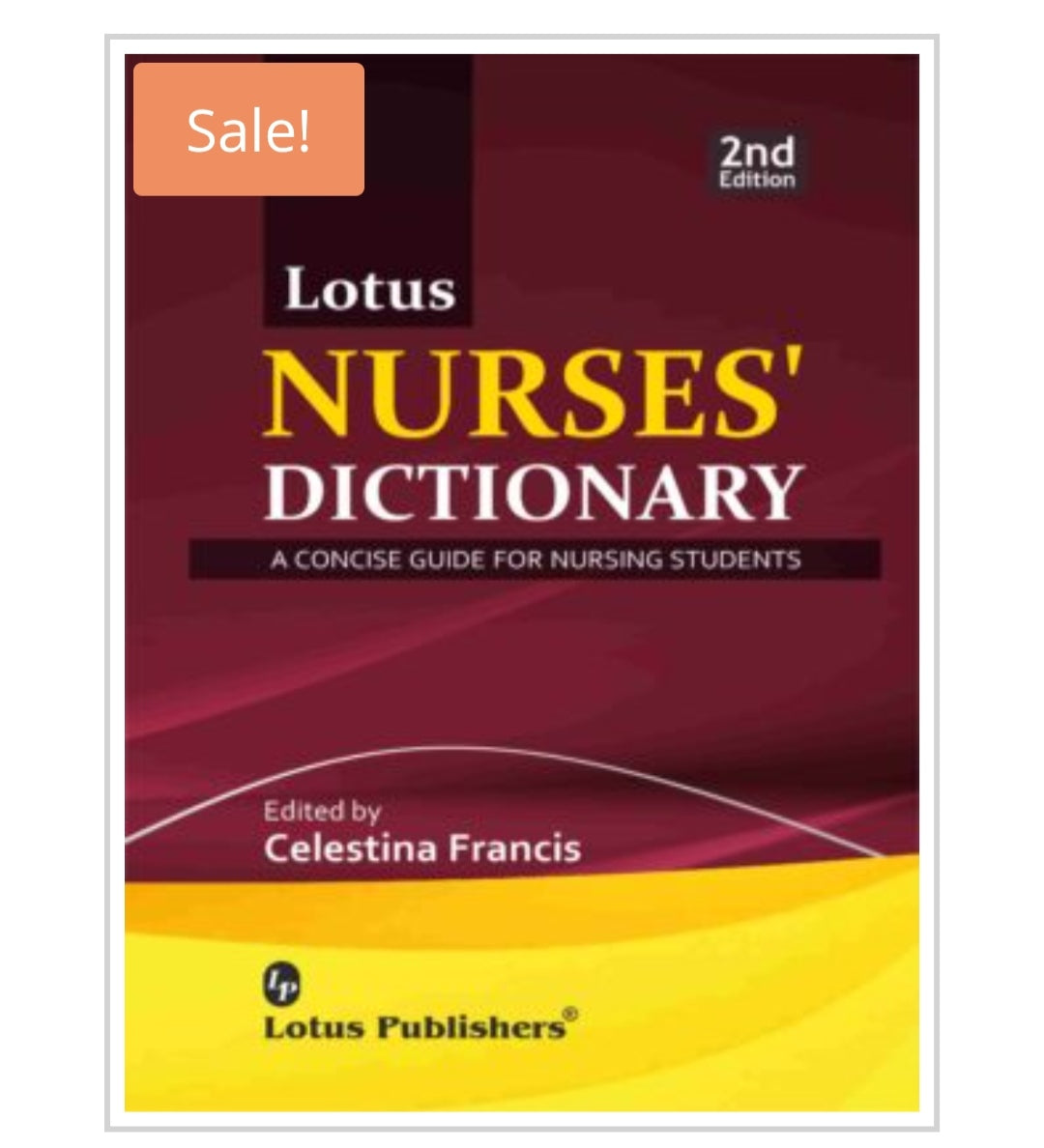 Lotus Nurses' Dictionary - A Concise Guide for Nursing Students, 2nd Edition
Lotus Publishers
Author:
Edited by Celestina Francis
