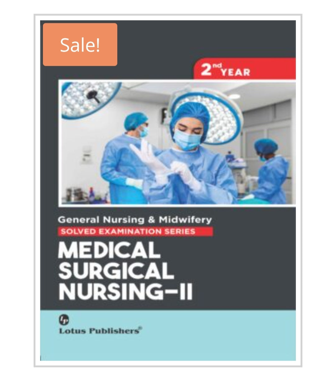 General Nursing & Midwifery
SOLVED EXAMINATION SERIES
MEDICAL SURGICAL NURSING–II
2nd YEAR
Publisher: Lotus Publishers
Author:
Cover ਤੇ author name visible ਨਹੀਂ ਹੈ।