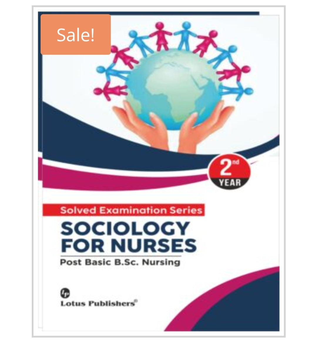 SOCIOLOGY FOR NURSES
Solved Examination Series
Post Basic B.Sc. Nursing - 2nd Year
Publisher:
Lotus Publishers
Author Name:
Not visible on this cover.